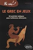 Le Grec En Jeux 50 Activit%C3%A9s Ludiques Pour Hell%C3%A9nistes D%C3%A9butants