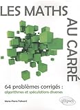 Les Maths Au Carr%C3%A9 64 Probl%C3%A8mes Corrig%C3%A9s Algorithmes & Sp%C3%A9culations Diverses