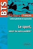 Le Sport Miroir De Notre Soci%C3%A9t%C3%A9 Bts Fran%C3%A7ais Culture G%C3%A9n%C3%A9rale & Expression Le Programme En Fiches