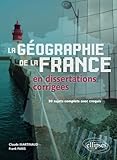 Geographie De La France En Dissertations Corriges 30 Sujets Complets Avec Croquis