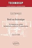 Bruit En Electronique Du Composant Aux Syst%C3%A8mes Instrumentation Oscillateurs T%C3%A9l%C3%A9communications Niveau B