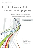 Introduction Au Calcul Variationnel En Physique Aper%C3%A7u Historique & Applications : M%C3%A9canique Analytique %C3%A9lasticit%C3%A9. Cours & Exercices