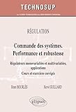 Commandes Des Syst%C3%A8mes. Performance & Robustesse. R%C3%A9gulateurs Monovariables Multivariables Applications Cours & Exercices Corrig%C3%A9s