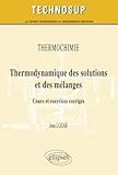 Thermodynamique Des Solutions Et Des M%C3%A9langes Cours Et Exercices Corrig%C3%A9s Niveau B. Thermochimie.