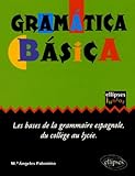 Gram%C3%A1tica B%C3%A1sica : Les Bases De La Grammaire Espagnole Du Coll%C3%A8ge Au Lyc%C3%A9e