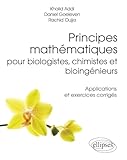 Principes Mathmatiques Pour Biologistes Chimistes Et Bioingnieurs Applications Et Exercices Corriges