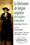 La Litt%C3%A9rature De Langue Anglaise Des Origines %C3%A0 Nos Jours: Grande Bretagne, Etats Unis