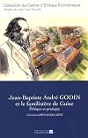 Jean-Baptiste André Godin et le familistère de Guise. Ethique et pratique