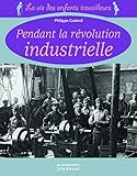La vie des enfants travailleurs pendant la révolution industrielle
