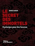 Le Secret Des Immortels. 8 Principes Pour %C3%AAtre Heureux