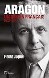 Aragon, Un Destin Fran%C3%A7ais . 1939 1982