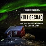 Kullorsuaq. Un Village Aux Confins Du Groenland