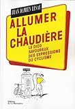 Allumer La Chaudi%C3%A8re : Le Dico Savoureux Des Expressions Du Cyclisme