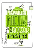 Travailler Mieux Pour Bosser Moins