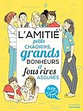 L'amiti%C3%A9. Petits Chagrins, Grands Bonheurs Et Fous Rires Assur%C3%A9s