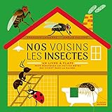 Nos Voisins Les Insectes   Un Livre %C3%A0 Flaps, Pour D%C3%A9busquer Les Petites B%C3%AAtes Qui Vivent Dans La Mai