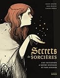 Secrets De Sorcires Une Initiation Notre Histoire Et Nos Savoirs