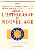 Matrisez Avec Succs Votre Avenir En Positivant Vos Transits Plantaires Grce Lastrologie Du Nouvel Age
