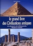 Le Grand Livre Des Civilisations Antiques : A La D%C3%A9couverte De La M%C3%A9sopotamie, L'egypte Et La Gr%C3%A8ce
