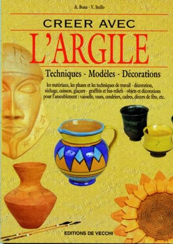 Creer avec l'argile Techniques modeles decorations A Bona, V