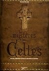 Les myst&egrave;res des Celtes : Mythes, c&eacute;r&eacute;monies rituelles, croyances et l&eacute;gendes