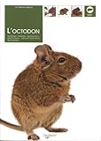 L'octodon : Anatomie, Dressage, Reproduction, Alimentation, Soins Et Traitements Des Maladies