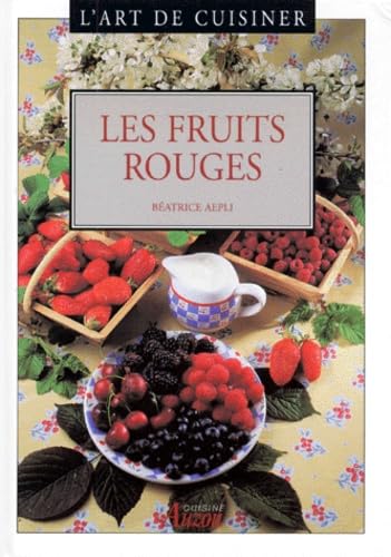 L'art de cuisiner - Les fruits rouges Beatrice Aepli