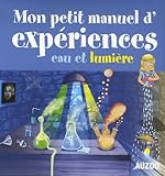 Mon petit manuel d'expériences, eau et lumière