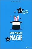 Guide Pratique De La Magie   125 Tours Et Illusions