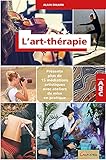 Lartthrapie Abc Prsente Plus De 15 Mditations Artistiques Avec Ateliers De Mise En Pratique
