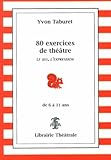 80 Exercices De Th%C3%A9%C3%A2tre Pour Enfants De 6 %C3%A0 11 Ans : Le Jeu, L'expression