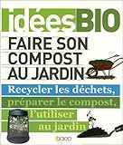 Faire Son Compost Au Jardin Recycler Les D%C3%A9chets, Pr%C3%A9parer Le Compost, L'utiliser Au Jardin
