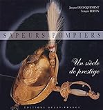 Sapeurs Pompiers : Un Si%C3%A8cle De Prestige