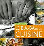 Le B.a. Ba De La Cuisine : 30 Techniques De Base, 30 Id%C3%A9es De Recettes