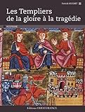 Les Templiers : De La Gloire %C3%A0 La Trag%C3%A9die
