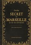Guide secret de Marseille et de ses environs