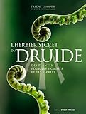 L'herbier Secret Du Druide : Des Plantes Pour Les Hommes Et Les Esprits