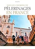 Sur Les Chemins De Plerinages En France