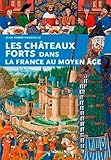 Les Chateaux Forts Dans La France Au Moyen Age