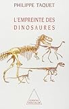 L'empreinte Des Dinosaures : Carnets De Piste D'un Chercheur D'os