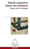 Coeur De Banlieue. Codes, Rites Et Langages