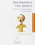 Surmontez Vos Peurs Vaincre Le Trouble Panique Et Lagoraphobie