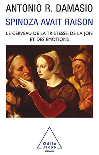 Spinoza avait raison. Joie et tristesse, le cerveau des émot