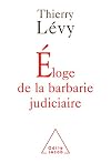 Eloge de la barbarie judiciaire