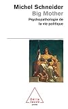 Big mother : Psychopathologie de la vie politique