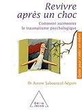 Revivre Apr%C3%A8s Un Choc : Comment Surmonter Le Traumatisme Psychologique
