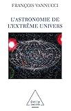 L'astronomie de l'extrême Univers