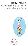 Comment Ne Pas %C3%AAtre Une M%C3%A8re Parfaite
