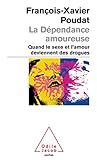 La Dpendance Amoureuse Quand Le Sexe Et Lamour Deviennent Des Drogues