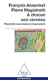  Chacun Son Cerveau Plasticit Neuronale Et Inconscient